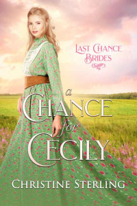 Christine Sterling — A Chance For Cecily (Last Chance Brides #1)