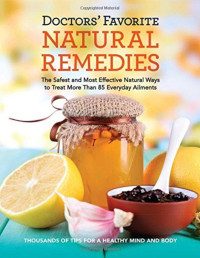 Editors at Reader's Digest [Digest, Editors at Reader's] — Doctors' Favorite Natural Remedies: The Safest and Most Effective Natural Ways to Treat More Than 85 Everyday Ailments