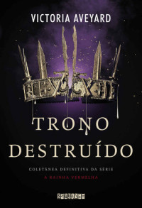 Victoria Aveyard [Aveyard, Victoria] — Trono destruído