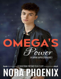 Nora Phoenix [Phoenix, Nora] — Omega's Power: An MMM Mpreg Romance (Irresistible Omegas Book 8)