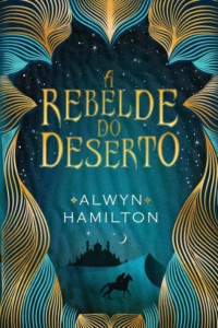 Alwyn Hamilton — A rebelde do deserto