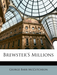 George Barr McCutcheon — Brewster's Millions