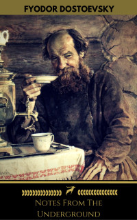 Fyodor Mikhailovich Dostoyevsky — Notes From The Underground