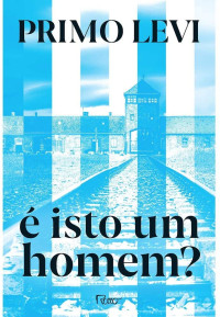 Primo Levi — É isto um Homem?