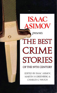 Isaac Asimov, Martin H. Greenberg & Charles G. Waugh — Isaac Asimov Presents: The Best Crime Stories of the 19th Century (1989)