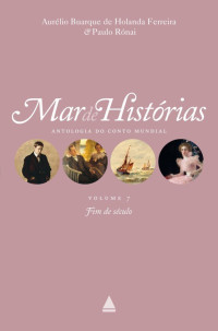 Aurélio Buarque de Holanda Ferreira & Paulo Rónai (org) — Fim de século - Coleção Mar de histórias v.7