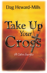 Dag Heward-Mills [Heward-Mills, Dag] — Take up your Cross