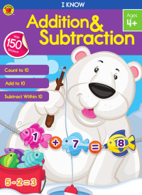 Brighter Child & Carson-Dellosa Publishing [Child, Brighter & Publishing, Carson-Dellosa] — I Know - Addition & Subtraction
