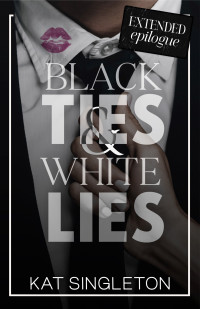 Kat Singleton — Black Ties and White Lies Extended Epilogue