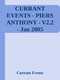Currant Events — CURRANT EVENTS - PIERS ANTHONY - V2.2 - Jan 2005