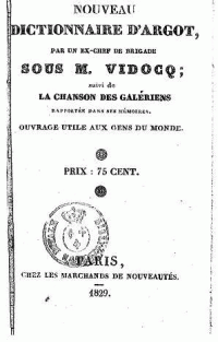 Bras-de-Fer — Nouveau Dictionnaire d’argot, par un Ex-Chef de brigade sous M. Vidocq ; suivi de la chanson des galériens rapportée dans ses Mémoires. Ouvrage utile aux gens du monde