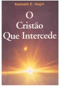 Alan Chiamenti Mach — Kenneth E. Hagin - O Cristão que Intercede