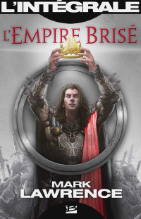 Mark Lawrence — L'Empire brisé - L'Intégrale