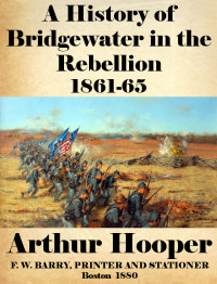 Arthur Hooper  — A History of Bridgewater in the Rebellion 1861-65