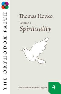 Thomas Hopko & Andrew Tregubov [Hopko, Thomas & Tregubov, Andrew] — The Orthodox Faith Volume 4: Spirituality