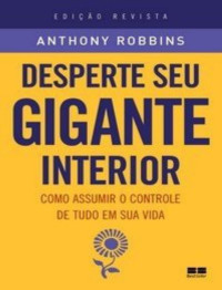 Anthony Robbins [Robbins, Anthony] — Desperte o Gigante Interior