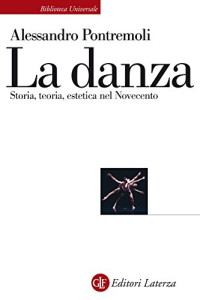 Alessandro Pontremoli — La danza: Storia, teoria, estetica nel Novecento (Italian Edition)
