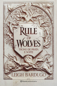 Leigh Bardugo — Rule of Wolves: Trono de prata e noite