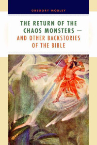 Gregory Mobley — The Return of the Chaos Monsters: and Other Backstories of the Bible