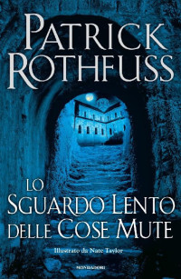Patrick Rothfuss — Lo Sguardo Lento Delle Cose Mute