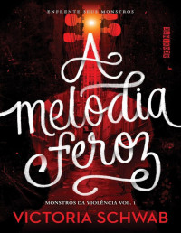 Victoria Schwab [Schwab, Victoria] — A Melodia Feroz