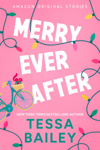 Tessa Bailey — Merry Ever After (Under the Mistletoe collection)