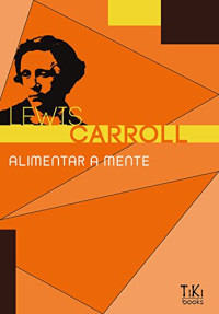 Lewis Carroll — Alimentar a Mente