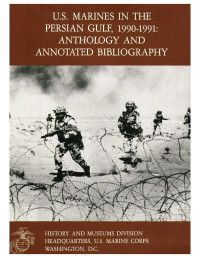 United States Marine Corp — U.S. Marines In The Persian Gulf 90-91 Anthology And Annotated Bibliography