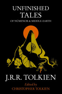J.R.R. Tolkien — Unfinished Tales of Númenor and Middle-earth