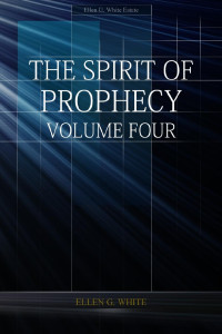 Ellen G. White — The Spirit Of Prophecy Volume 4