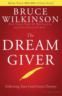 Bruce Wilkinson & Heather Kopp [Wilkinson, Bruce & Kopp, Heather] — The Dream Giver: Following Your God-Given Destiny