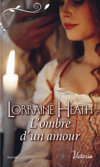 HEATH, Lorraine [HEATH, Lorraine] — L’ombre d’un amour