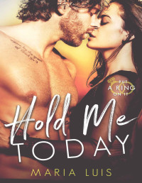 Maria Luis — Hold Me Today (Put A Ring On It Book 1)