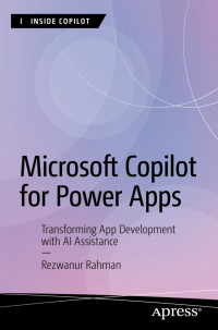 Rezwanur Rahman — Microsoft Copilot for Power Apps: Transforming App Development with AI Assistance (Inside Copilot)