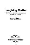 George Mikes — Laughing Matter; Towards a Personal Philosophy of Wit and Humor. 