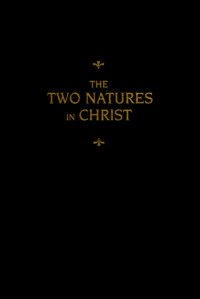 Martin Chemnitz [Chemnitz, Martin] — Chemnitz's Works: The Two Natures in Christ