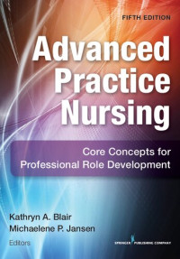 Kathryn A. Blair, Michaelene P. Jansen — Advanced Practice Nursing: Core Concepts for Professional Role Development 5th Edition