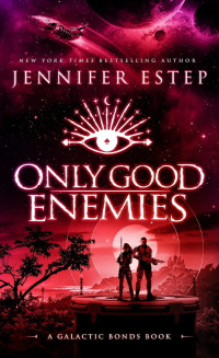 Jennifer Estep — Only Good Enemies (Galactic Bonds #2)