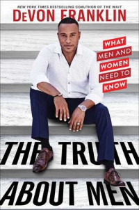 DeVon Franklin — The Truth About Men: What Men and Women Need to Know