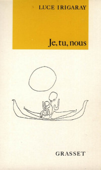 Luce Irigaray [Irigaray, Luce] — Je, tu, nous