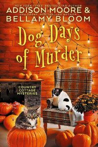 Addison Moore, Bellamy Bloom — Dog Days of Murder (Country Cottage Mystery 2)