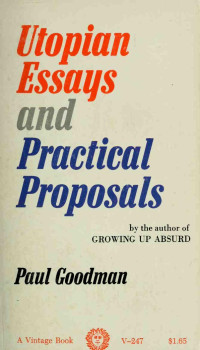 Goodman, Paul, 1911-1972 — Utopian essays and practical proposals