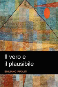 Emiliano Ippoliti [Ippoliti, Emiliano] — Il Vero E Il Plausibile