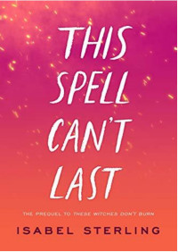 Isabel Sterling — These Witches Don't Burn 0.5- This spell can't last