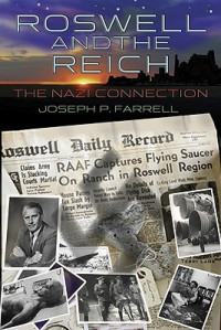 Joseph P. Farrell — Roswell and the Reich - The Nazi Connection