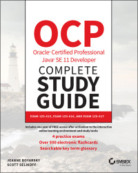 Jeanne Boyarsky, Scott Selikoff — OCP Oracle Certified Professional Java SE 11 Developer Complete Study Guide - Exam 1Z0-815, Exam 1Z0-816 and Exam 1Z0-817