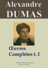 Dumas, Alexandre [Dumas, Alexandre] — Œuvres Complètes (Partie I) - Alexandre Dumas (Arvensa)