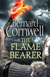 Bernard Cornwell — The Flame Bearer (The Last Kingdom Book 10)