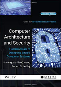 Shuangbao Paul Wang , Robert S. Ledley — Computer Architecture and Security: Fundamentals of Designing Secure Computer Systems (Information Security)