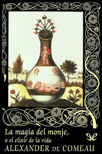 Alexander de Comeau — La magia del monje, o el elixir de la vida